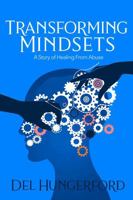 Transforming Mindsets: A Story of Healing From Abuse (Healing From Abuse Series) 1734095652 Book Cover
