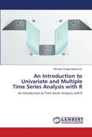 An Introduction to Univariate and Multiple Time Series Analysis with R: An Introduction to Time Series Analysis with R 3659530247 Book Cover