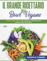 Il Grande Ricettario Delle Bowl Vegane: 70 Piatti Unici Vegani, Colazioni Salutari, Insalate, Quinoa, Frullati e Dolci 8835406560 Book Cover