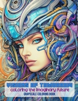 Visions of Tomorrow: Coloring The Imaginary Future: Sci fi adult coloring books B0C87DFJ89 Book Cover