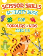 Scissor Skills Activity Book: Cutting Practice and Coloring Activity Workbook for Toddlers and Kids ages 3-5; 40 Pages of Fun Shapes, Numbers Animals and Patterns;Cut & Glue Activity Book null Book Cover