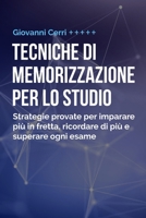 Tecniche Di Memorizzazione Per Lo Studio: Strategie Provate per Imparare Più In Fretta, Ricordare di Più e Superare Ogni Esame (Italian Edition) B0GNMZ91SR Book Cover