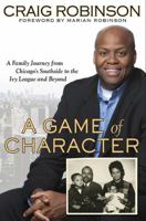 A Game of Character: A Family Journey from Chicago's Southside to the Ivy League and Beyond 1592405487 Book Cover