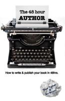 The 48 Hour Author: How to write and publish a book in 48 hours. 1515161323 Book Cover