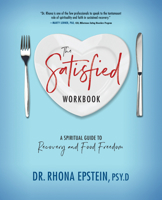 The Satisfied Workbook: A Spiritual Guide to Recovery and Food Freedom 1947297198 Book Cover