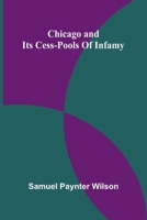 Chicago and its cess-pools of infamy 9366381529 Book Cover