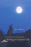 Waiting for Coyote's Call: An Eco-memoir from the Missouri River Bluff 0977795586 Book Cover
