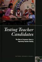 Testing Teacher Candidates: The Role of Licensure Tests in Improving Teacher Quality 0309074207 Book Cover