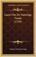 Laere Om De Naturlige Vande (1756) 1104986337 Book Cover