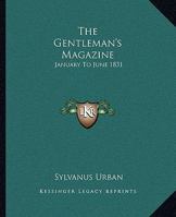 The Gentleman's Magazine: January To June 1831 116325147X Book Cover