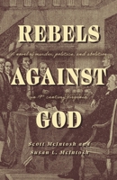 Rebels Against God: A novel of murder, politics, and abolition in 19th century Virginia B0CBWMT2GZ Book Cover