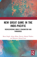 New Great Game in the Indo-Pacific: Rediscovering India's Pragmatism and Paradoxes 103228501X Book Cover