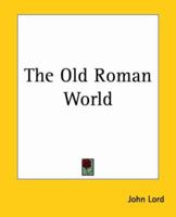 The Old Roman World: The Grandeur and Failure of Its Civilization 1511777648 Book Cover