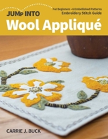 Jump Into Wool Appliqu�: For Beginners; 6 Embellished Patterns; Embroidery Stitch Guide 1644030470 Book Cover