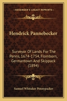 Hendrick Pannebecker, Surveyor of Lands for the Penns, 1674-1754: Flomborn, Germantown and Skippach 1015648428 Book Cover