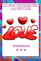 Love Is The Greatest Adventure: The Love Workbook for Your Loved Ones Gift for Your Marriage Journey Gift Loving Couple Gift for the Best Loving Couple Gift for Your Husband, Wife, Parents and Your Fr 1073434958 Book Cover