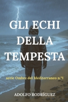 Gli Echi della Tempesta: Un thriller psicologico ambientato nel Mediterraneo che non riuscirai a mettere giù. (Serie Ombre del Mediterraneo) (Italian Edition) B0FPX5F52Z Book Cover