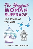 Far Beyond Woman Suffrage: The Prices of the Vote B09F1FY74T Book Cover