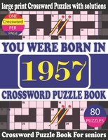 You Were Born in 1957: Crossword Puzzle Book: Crossword Games for Puzzle Fans & Exciting Crossword Puzzle Book for Adults With Solution B09429HWL7 Book Cover