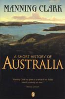A Short History of Australia 0140097228 Book Cover