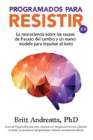 Programados Para Resistir: La neurociencia sobre las causas de fracaso del cambio y un nuevo modelo para impulsar el éxito B0G31FRNHK Book Cover
