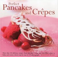 Perfect Pancakes and Crepes: More than 20 delicious recipes, from pancakes, wraps and fruit-filled crepes to latkes and scones, shown step by step in over 125 photographs 0754824810 Book Cover