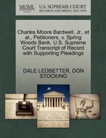 Charles Moore Bardwell, Jr., et al., Petitioners, v. Spring Woods Bank. U.S. Supreme Court Transcript of Record with Supporting Pleadings 127069457X Book Cover