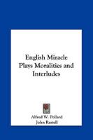 English Miracle Plays Moralities and Interludes 019811382X Book Cover