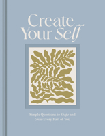 Create Your Self: A Guided Journal to Shape and Grow Every Part of You 1970147911 Book Cover