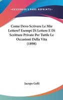 Come Devo Scrivere Le Mie Lettere? Esempi Di Lettere E Di Scritture Private Per Tuttle Le Occasioni Della Vita (1898) 1175647624 Book Cover