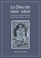 Le Dieu de mon salut: Lecture commentée des Psaumes 3 à 8 2322409944 Book Cover