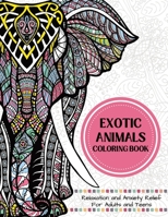 Exotic Animals Coloring Book: Relaxation and Anxiety Relief For Adults and Teens B0BCS7DL2K Book Cover