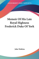 Memoir Of His Late Royal Highness Frederick Duke Of York 1432503316 Book Cover