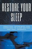 RESTORE YOUR SLEEP Practical techniques and exercises to sleep better and heal insomnia. B0CV2YWZ83 Book Cover