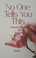 No One Tells You This: Between Knowing and Becoming B0GDXP423G Book Cover