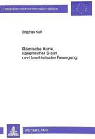 Roemische Kurie, Italienischer Staat Und Faschistische Bewegung: Der Vatikan Und Italien in Der Zeit Nach Dem Ersten Weltkrieg Bis Zur Totalitaeren «W 3631478755 Book Cover
