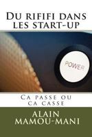 Du rififi dans les start-up: Ca passe ou ca casse 1495224015 Book Cover