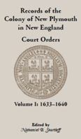 Records of the Colony of New Plymouth in New England Court Orders, Vol. I 1633-1640 0788408399 Book Cover