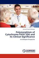 Polymorphism of Cytochrome P450 2D6 and its Clinical Significance: An Ethiopian Perspective 3659297011 Book Cover