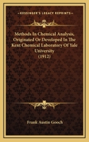 Methods in Chemical Analysis: Originated Or Developed in the Kent Chemical Laboratory of Yale University 0548805660 Book Cover