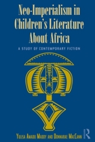 Neo-Imperialism in Children's Literature about Africa: A Study of Contemporary Fiction 0415809096 Book Cover