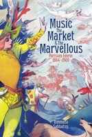 Music, the Market, and the Marvellous: Parisian Féerie, 1864-1900 (British Academy Monographs) 0197267734 Book Cover