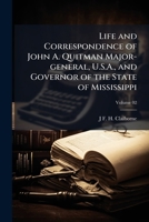 Life and correspondence of John A. Quitman major-general, U.S.A., and governor of the state of Mississippi Volume 02 1177316579 Book Cover