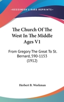 The Church Of The West In The Middle Ages V1: From Gregory The Great To St. Bernard, 590-1153 0548794782 Book Cover