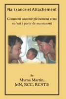 Naissance et Attachement: Comment soutenir pleinement votre enfant á partir de maintenant 1974513785 Book Cover