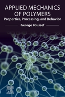 Applied Mechanics of Polymers: Properties, Processing, and Behavior 0128210788 Book Cover
