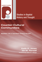 Counter-Cultural Communities: Baptistic Life in Twentieth-Century Europe (Studies in Baptist History and Thought) 1606083163 Book Cover