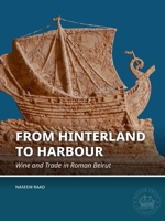From Hinterland to Harbour: Wine and Trade in Roman Beirut (Honor Frost Foundation Research Publication) 9464281359 Book Cover