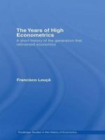 The Years of High Econometrics: A Short History of the Generation that Reinvented Economics (Routledge Studies in the History of Economics) 0415514576 Book Cover
