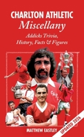 Charlton Athletic Miscellany: Addicks Trivia, History, Facts & STATS 1908051523 Book Cover